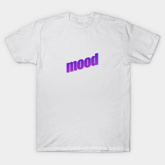 MOOD T-Shirt by showmetype